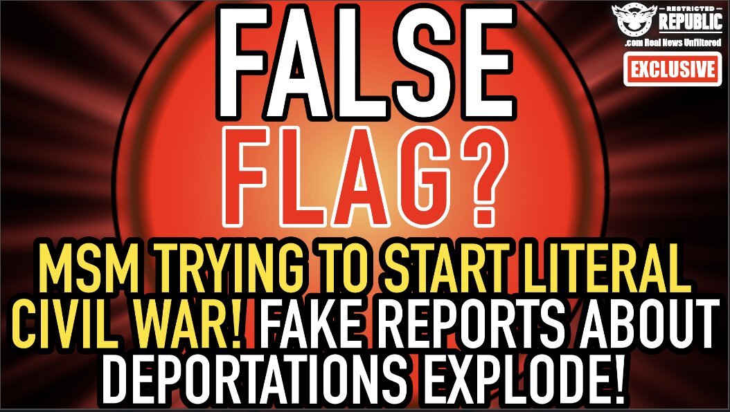 Exclusive: FALSE FLAG? MSM Trying To Start Literal Civil War! Fake Reports About Deportations Explode! 